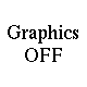 GRAPHICS OFF